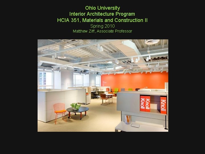 Ohio University Interior Architecture Program HCIA 351, Materials and Construction II Spring 2010 Matthew