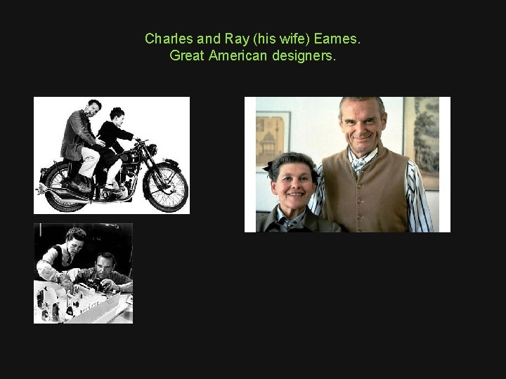Charles and Ray (his wife) Eames. Great American designers. 
