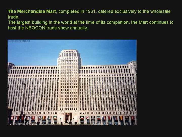 The Merchandise Mart, completed in 1931, catered exclusively to the wholesale trade. The largest