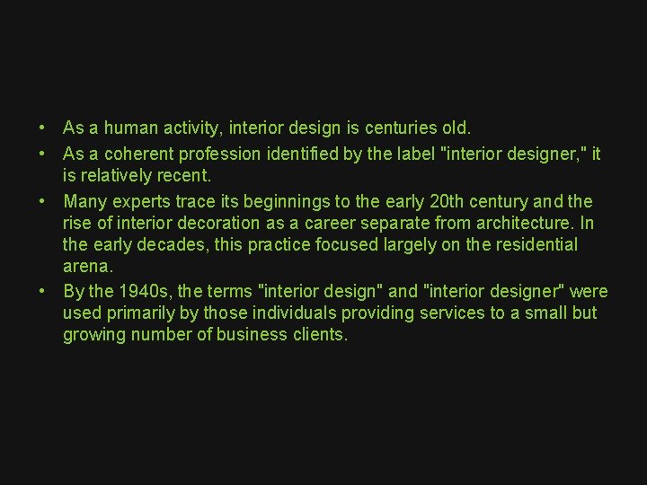  • As a human activity, interior design is centuries old. • As a