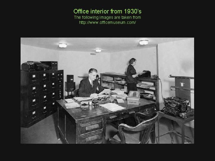 Office interior from 1930’s The following images are taken from http: //www. officemuseum. com/