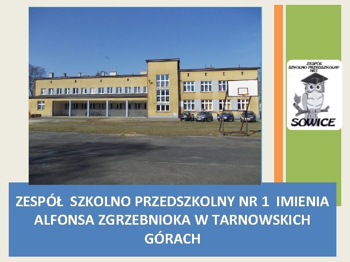 ZESPÓŁ SZKOLNO PRZEDSZKOLNY NR 1 IMIENIA ALFONSA ZGRZEBNIOKA W TARNOWSKICH GÓRACH 