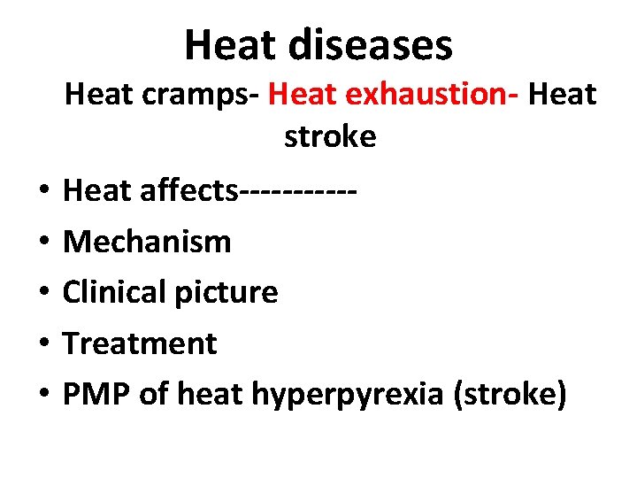 Heat diseases Heat cramps- Heat exhaustion- Heat stroke • • • Heat affects-----Mechanism Clinical