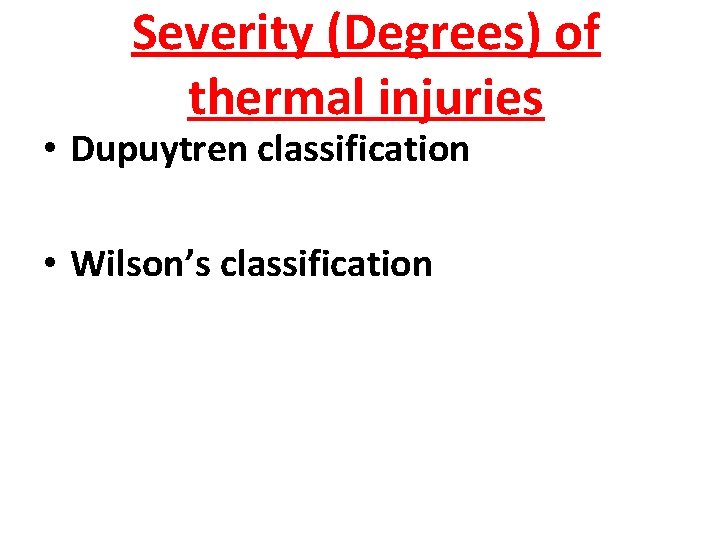 Severity (Degrees) of thermal injuries • Dupuytren classification • Wilson’s classification 