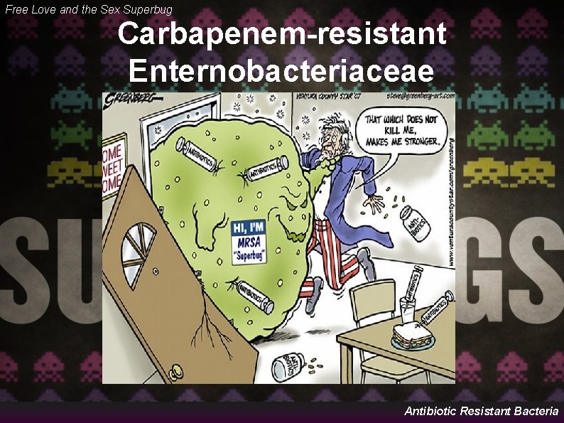 Free Love and the Sex Superbug Carbapenem-resistant Enternobacteriaceae Antibiotic Resistant Bacteria 