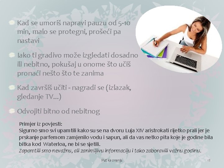 Kad se umoriš napravi pauzu od 5 -10 min, malo se protegni, prošeći pa