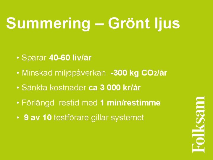 Summering – Grönt ljus • Sparar 40 -60 liv/år • Minskad miljöpåverkan -300 kg Summering – Grönt ljus • Sparar 40 -60 liv/år • Minskad miljöpåverkan -300 kg