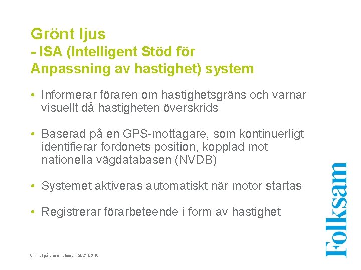 Grönt ljus - ISA (Intelligent Stöd för Anpassning av hastighet) system • Informerar föraren