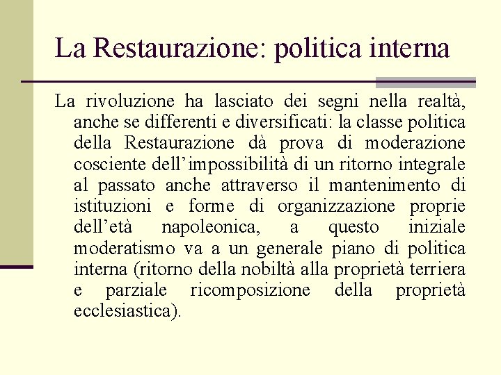 La Restaurazione: politica interna La rivoluzione ha lasciato dei segni nella realtà, anche se