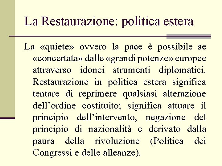 La Restaurazione: politica estera La «quiete» ovvero la pace è possibile se «concertata» dalle