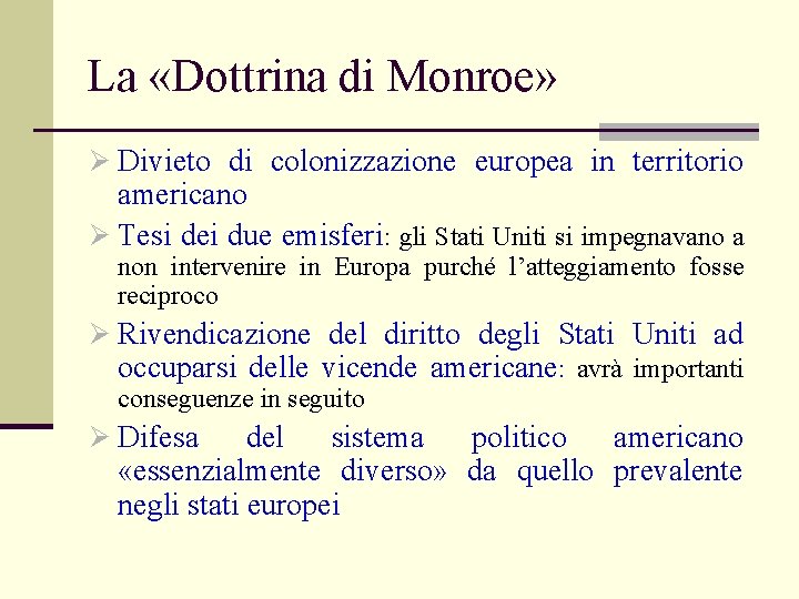 La «Dottrina di Monroe» Ø Divieto di colonizzazione europea in territorio americano Ø Tesi