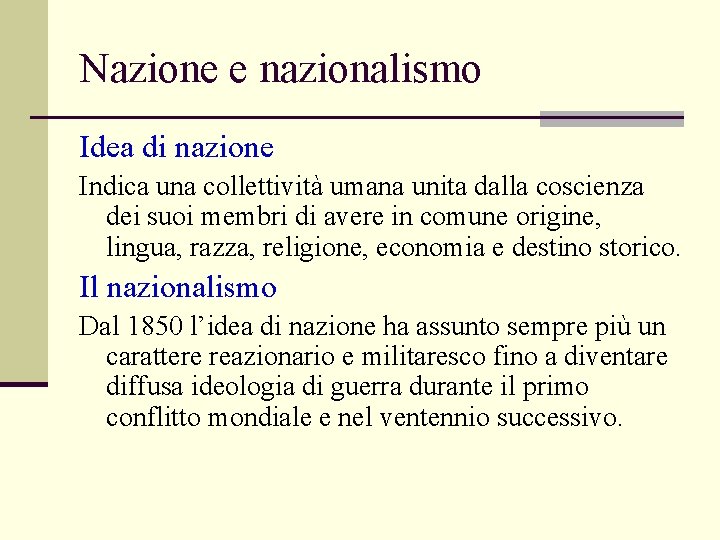 Nazione e nazionalismo Idea di nazione Indica una collettività umana unita dalla coscienza dei