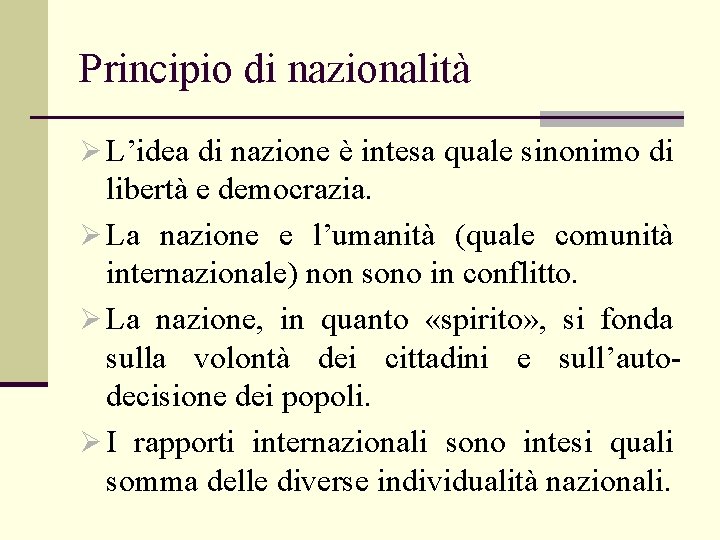 Principio di nazionalità Ø L’idea di nazione è intesa quale sinonimo di libertà e