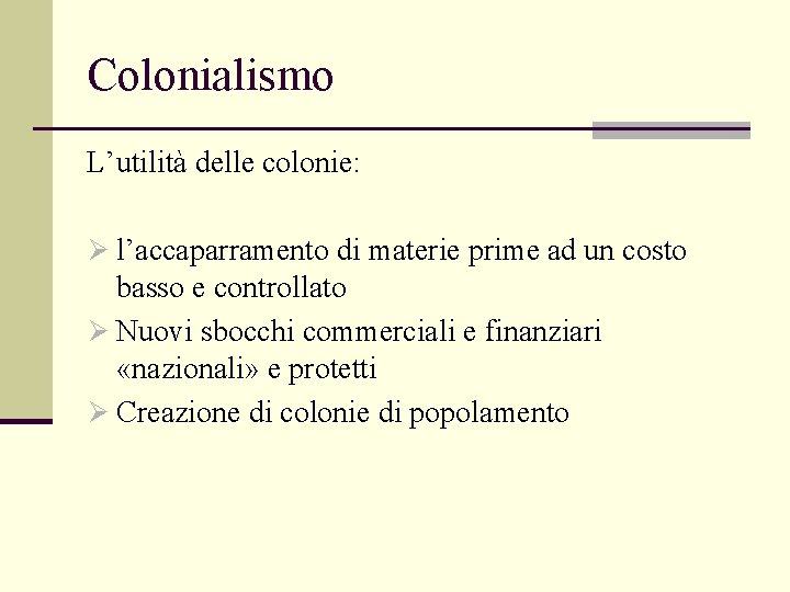 Colonialismo L’utilità delle colonie: Ø l’accaparramento di materie prime ad un costo basso e