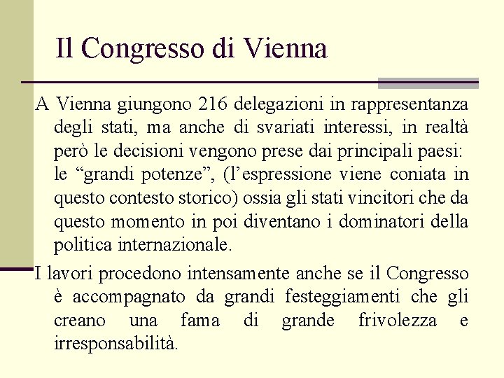 Il Congresso di Vienna A Vienna giungono 216 delegazioni in rappresentanza degli stati, ma