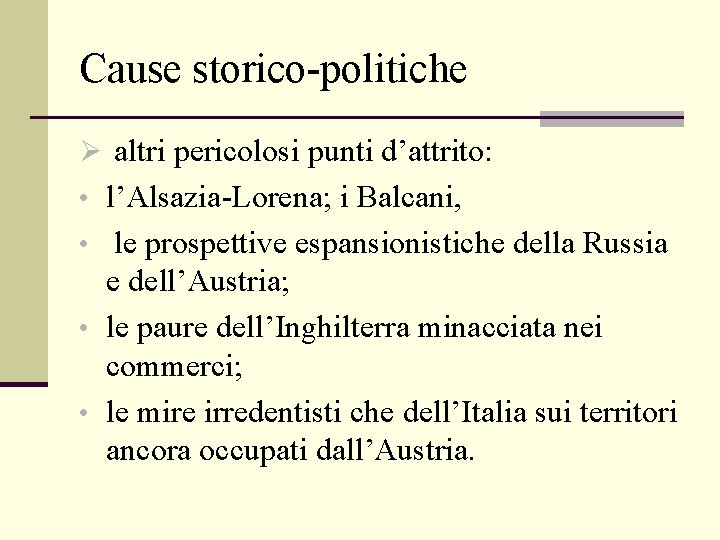 Cause storico-politiche Ø altri pericolosi punti d’attrito: • l’Alsazia-Lorena; i Balcani, • le prospettive