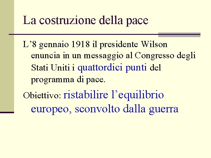 La costruzione della pace L’ 8 gennaio 1918 il presidente Wilson enuncia in un