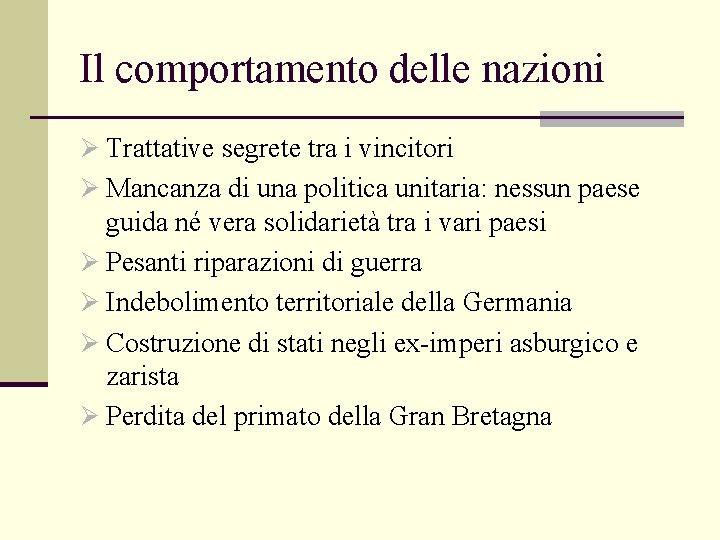 Il comportamento delle nazioni Ø Trattative segrete tra i vincitori Ø Mancanza di una