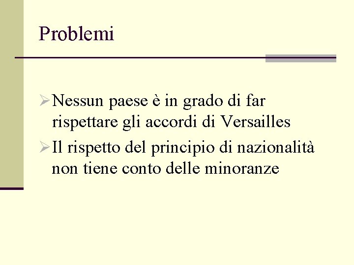 Problemi ØNessun paese è in grado di far rispettare gli accordi di Versailles ØIl