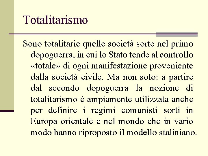 Totalitarismo Sono totalitarie quelle società sorte nel primo dopoguerra, in cui lo Stato tende