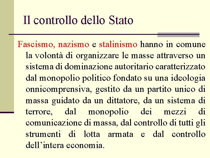 Il controllo dello Stato Fascismo, nazismo e stalinismo hanno in comune la volontà di