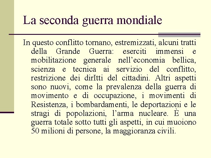 La seconda guerra mondiale In questo conflitto tornano, estremizzati, alcuni tratti della Grande Guerra: