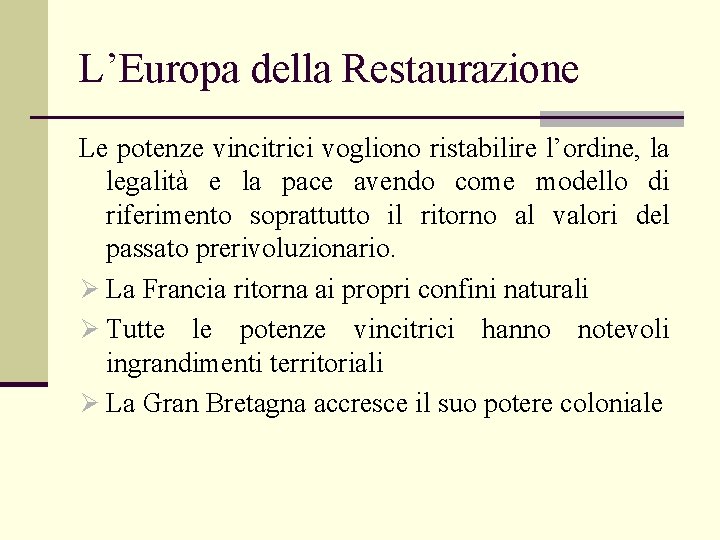 L’Europa della Restaurazione Le potenze vincitrici vogliono ristabilire l’ordine, la legalità e la pace