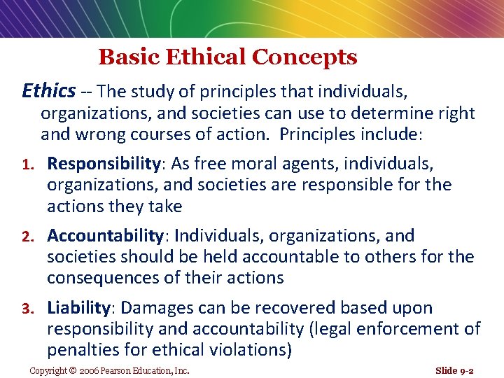 Basic Ethical Concepts Ethics -- The study of principles that individuals, organizations, and societies