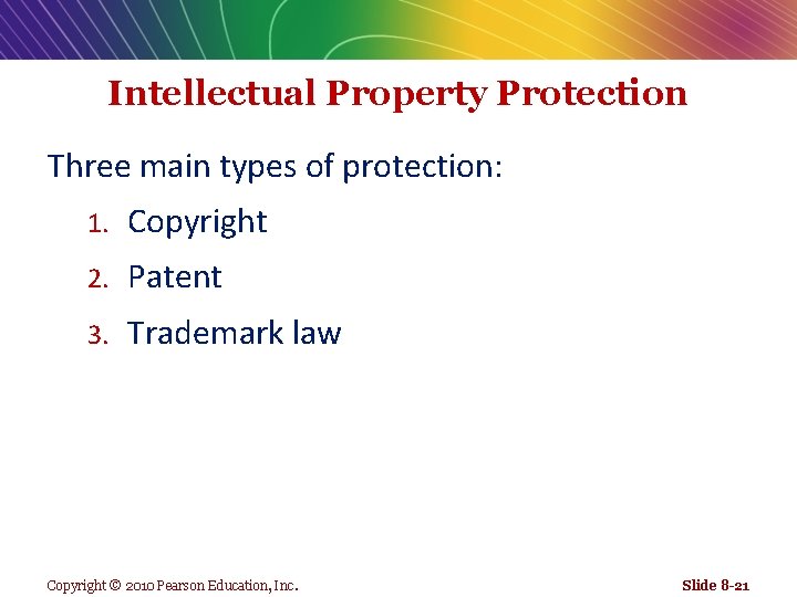 Intellectual Property Protection Three main types of protection: 1. Copyright 2. Patent 3. Trademark