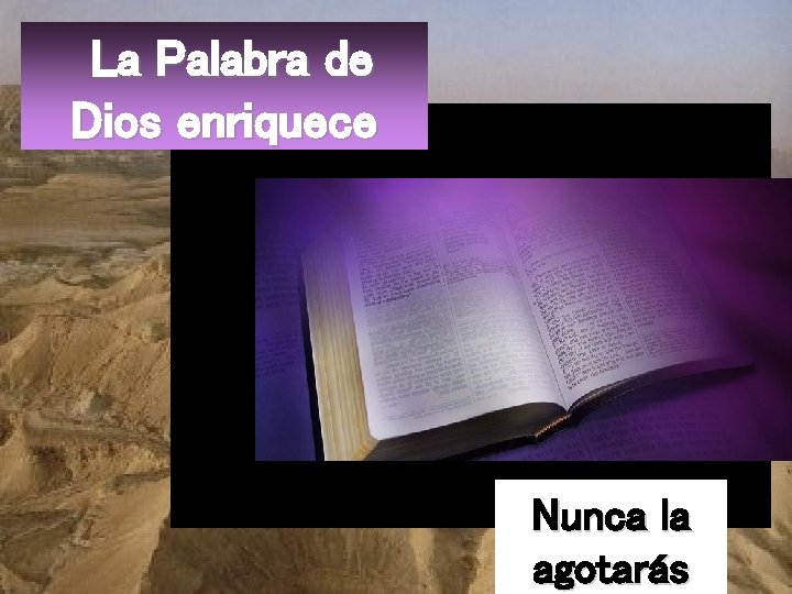 La Palabra de Dios enriquece Nunca la agotarás 