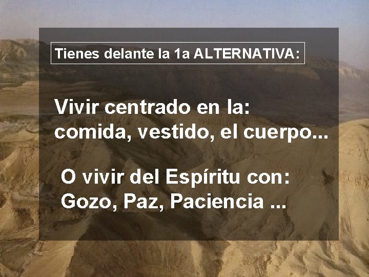 Tienes delante la 1 a ALTERNATIVA: Vivir centrado en la: comida, vestido, el cuerpo.