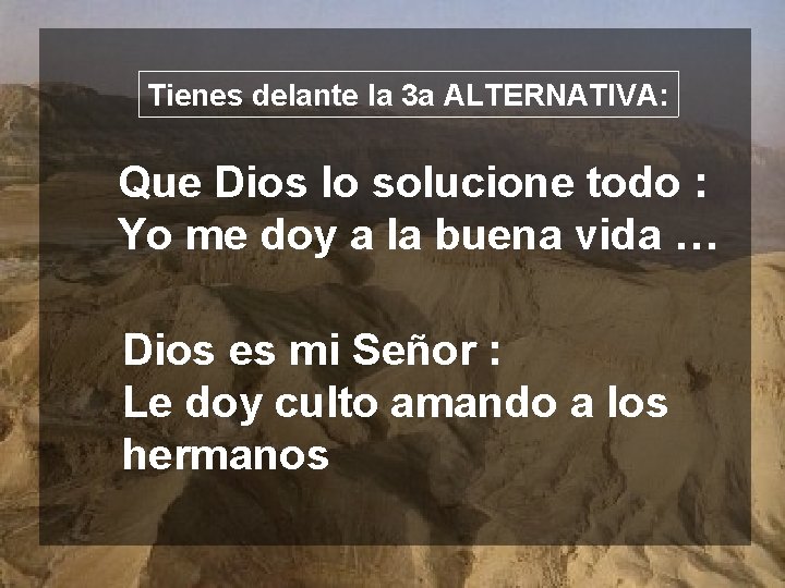 Tienes delante la 3 a ALTERNATIVA: Que Dios lo solucione todo : Yo me