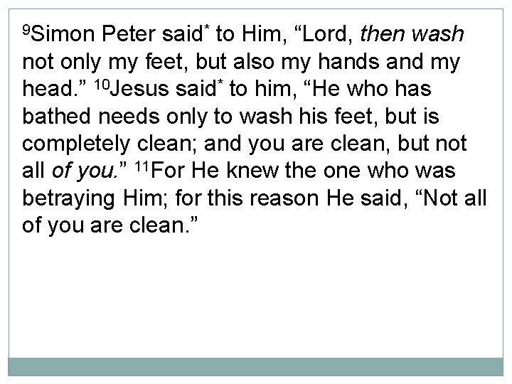 9 Simon Peter said* to Him, “Lord, then wash not only my feet, but