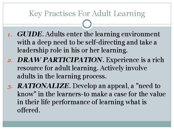 Key Practises For Adult Learning 1. GUIDE. Adults enter the learning environment with a