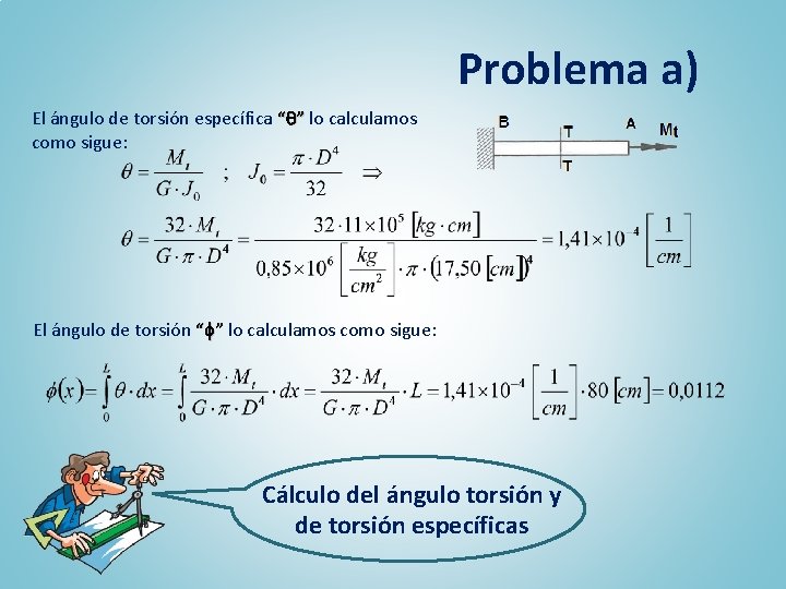 Problema a) El ángulo de torsión específica “ ” lo calculamos como sigue: El