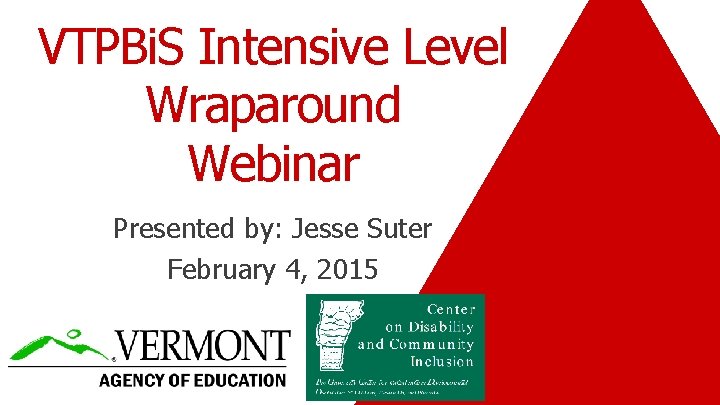 VTPBi. S Intensive Level Wraparound Webinar Presented by: Jesse Suter February 4, 2015 