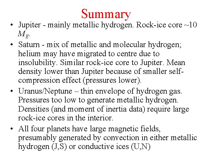 Summary • Jupiter - mainly metallic hydrogen. Rock-ice core ~10 ME. • Saturn -