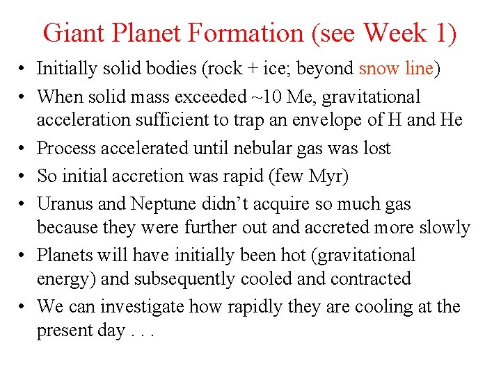 Giant Planet Formation (see Week 1) • Initially solid bodies (rock + ice; beyond