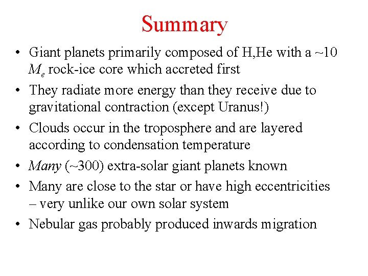 Summary • Giant planets primarily composed of H, He with a ~10 Me rock-ice