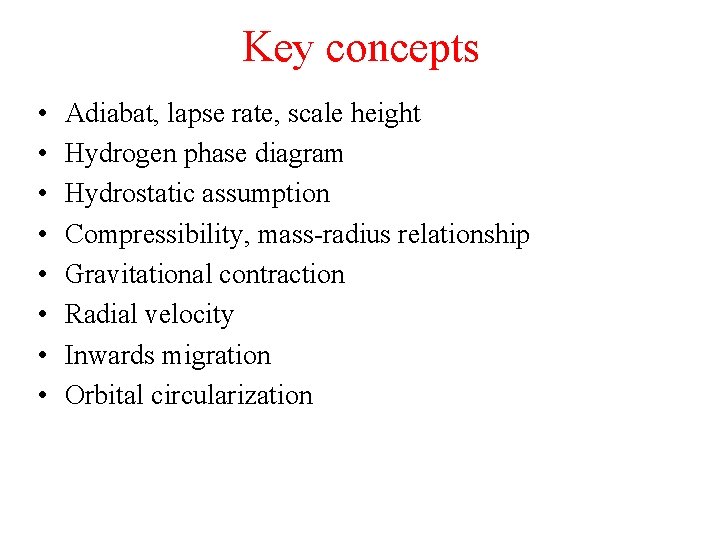 Key concepts • • Adiabat, lapse rate, scale height Hydrogen phase diagram Hydrostatic assumption