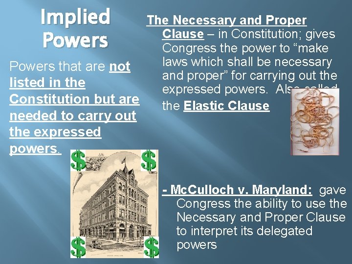 Implied Powers The Necessary and Proper Clause – in Constitution; gives Congress the power