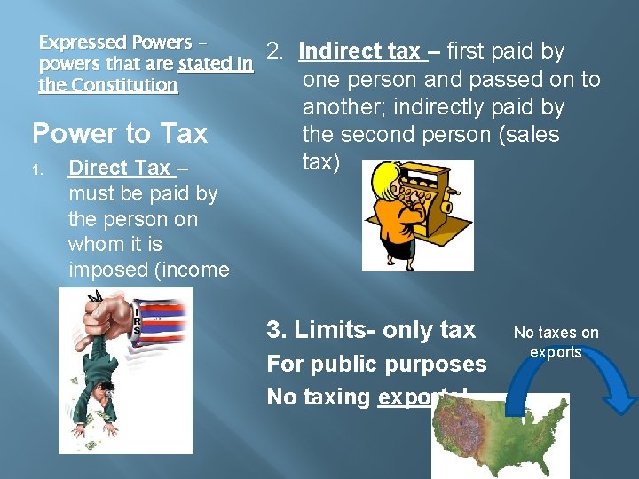 Expressed Powers – powers that are stated in the Constitution Power to Tax 1.