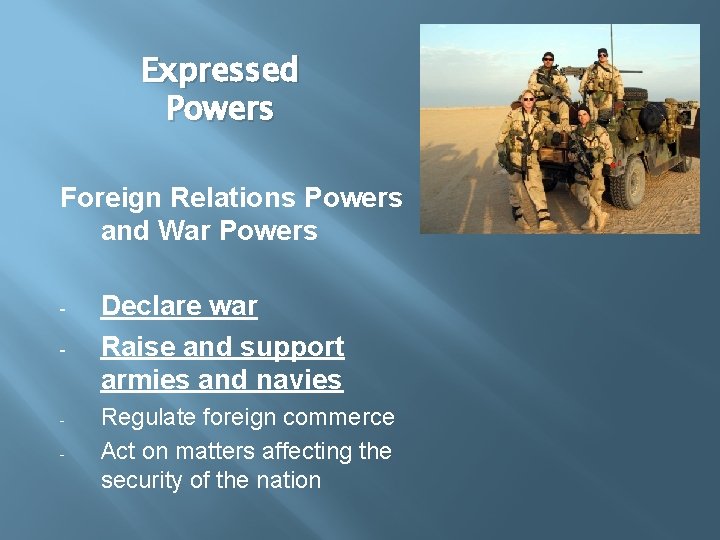 Expressed Powers Foreign Relations Powers and War Powers - - Declare war Raise and