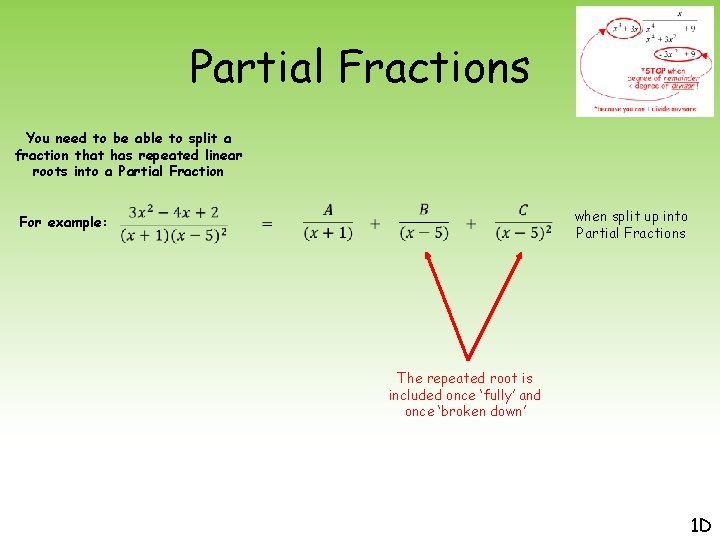 Partial Fractions You need to be able to split a fraction that has repeated