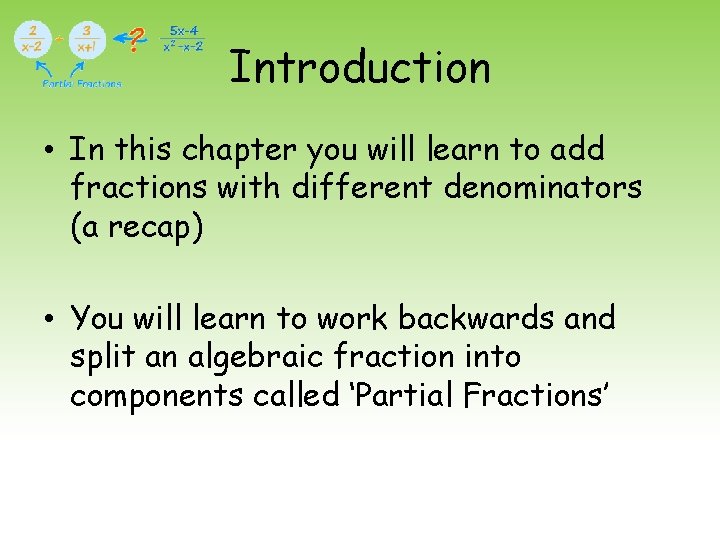Introduction • In this chapter you will learn to add fractions with different denominators