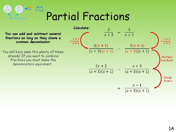 Partial Fractions Calculate: You can add and subtract several fractions as long as they