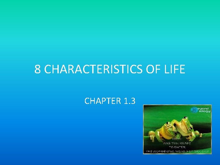 8 CHARACTERISTICS OF LIFE CHAPTER 1. 3 