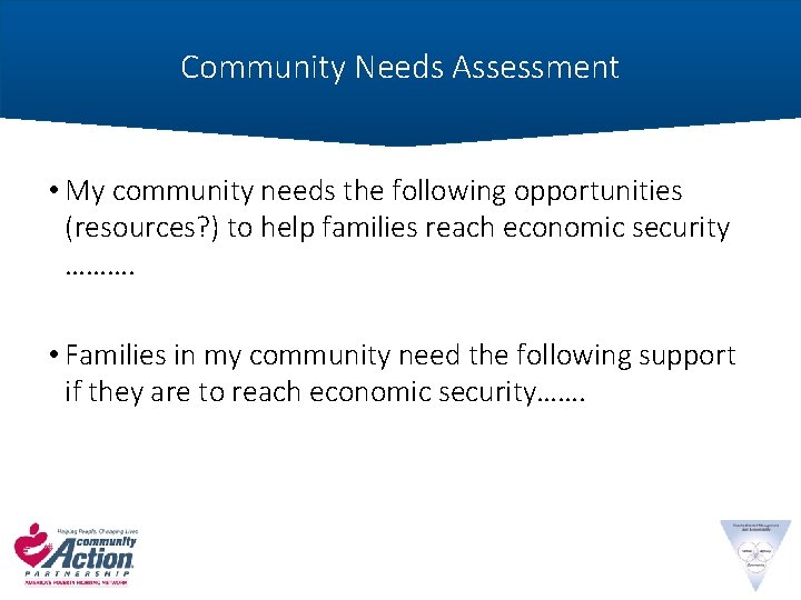 Community Needs Assessment • My community needs the following opportunities (resources? ) to help