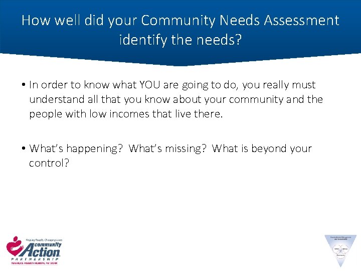 How well did your Community Needs Assessment identify the needs? • In order to