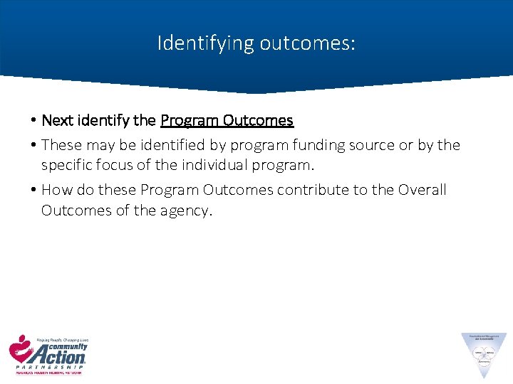 Identifying outcomes: • Next identify the Program Outcomes • These may be identified by